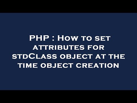PHP : How to set attributes for stdClass object at the time object creation