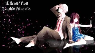 【Nightcore】Without You ★ Sophie Francis