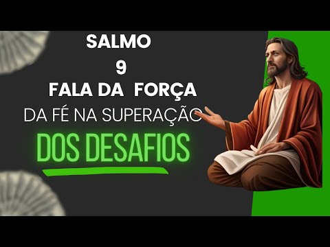 O Salmo Nove, Fala da  Força da fé na Superação Dos Desafios