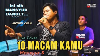 Download lagu Mansyur S, SEPULUH MACAM KAMU [ Cover Antovi Khan ] mp3