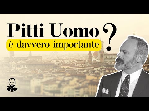 PITTI UOMO: è davvero l'evento di moda più IMPORTANTE al MONDO?