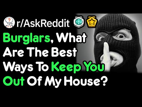 Burglars Share How To Keep Em Away! (Theft Prevention r/AskRedddit)