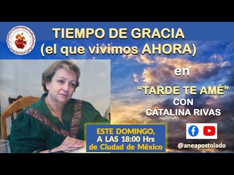 TIEMPO DE GRACIA (el que vivimos AHORA) con Catalina Rivas en Tarde te amé