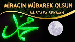 İlahi - Ümmetine Şefaat Nasib Olsun Son Nebi Miracın Mübarek Olsun - Mustafa Sekman