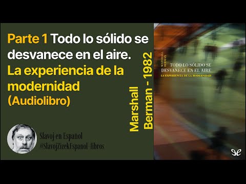 Parte 1 Todo lo sólido se desvanece en el aire. La experiencia de la modernidad - Marshall Berman (A