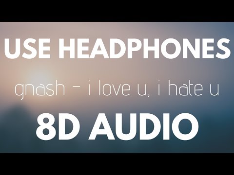 gnash - i hate u, i love u (8D AUDIO) ft. olivia o'brien