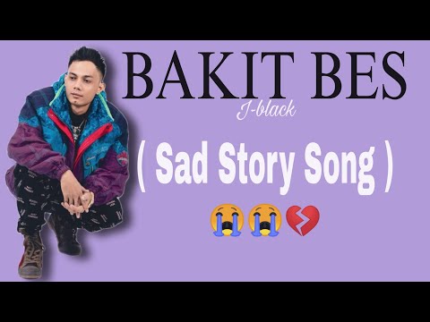 Bakit Bes - J-black ( Sad Story Song ) Lyrics