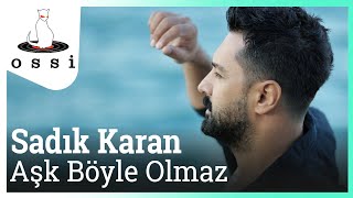 Sadık Karan - Aşk Böyle Olmaz