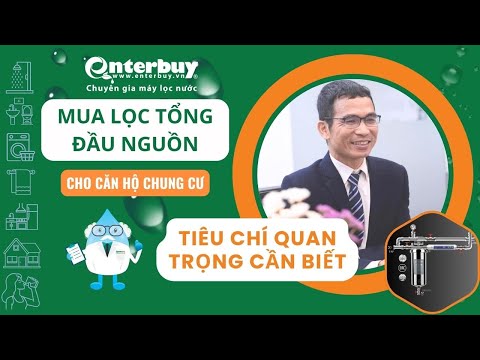 Tiêu chí quan trọng khi chọn mua lọc nước tổng đầu nguồn cho căn hộ chung cư