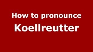 How to pronounce Koellreutter