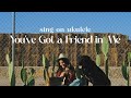 You Ve Got A Friend In Me From Toy S Story Cover Sing On Ukulele