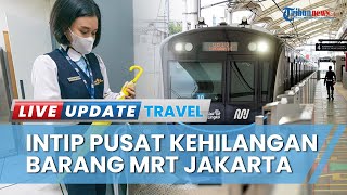 Antisipasi Kehilangan Barang, MRT Jakarta Siapkan Petugas Khusus hingga Aplikasi