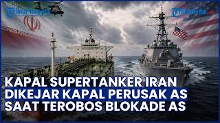 Kapal Supertanker Iran Dikejar Kapal Perusak AS saat Coba Terobos Blokade AS di Selat Hormuz