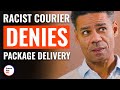 Racist Courier Denies Package Delivery | @DramatizeMe
