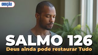 Salmo 126: A Promessa Urgente Para Suas Finanças Serem Restauradas