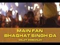 Main Fan Bhagat Singh Da - Diljit Dosanjh - Bikkar Bai Senti Mental Official Full Video