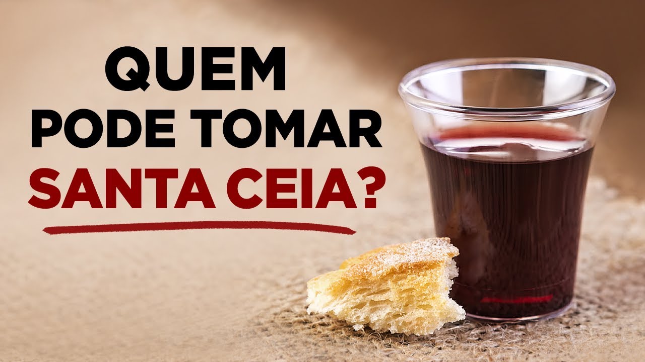 DESCUBRA A VERDADE SOBRE A SANTA CEIA - Quem Pode Participar da Ceia do Senhor