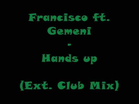 Francisco ft. Gemeni - Hands up (Ext. Club Mix)