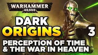 40K DARK ORIGINS [3] Perceptions of Time &amp; The War in Heaven | WARHAMMER 40,000 History/Lore