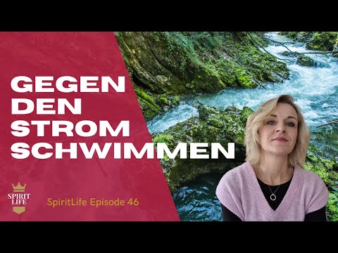 Gegen den Strom schwimmen // SpiritLife Episode 46