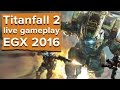 60 minutes of Titanfall2 gameplay live from EGX 2016!