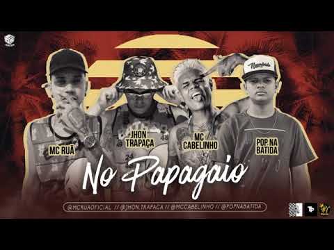 POP NA BATIDA E MC RUÃ E JHON TRAPAÇA FEAT. MC CABELINHO - NO PAPAGAIO MÚSICA NOVA EXCLUSIVA 2019