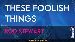 These Foolish Things - Rod Stewart (KARAOKE)