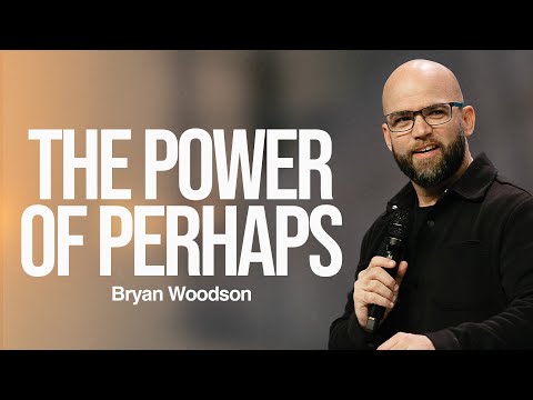 The Power of Perhaps | Bryan Woodson