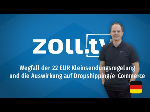zoll.tv - 013 Wegfall der 22,- EUR Kleinsendungsregelung und die Auswirkung auf Dropshipping