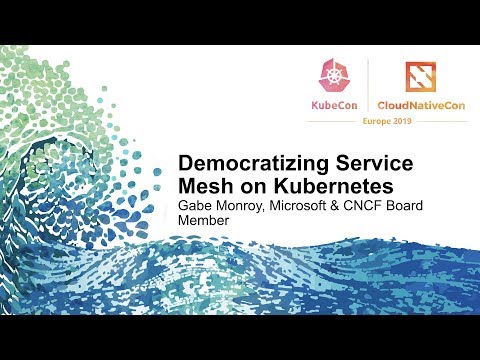 Democratizing Service Mesh on Kubernetes - Gabe Monroy, Microsoft & CNCF Board Member