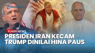 Presiden Iran Masoud Pezeshkian Murka! Buntut Unggahan Donald Trump Dinilai Hina Paus & Yesus