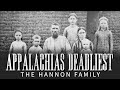 Appalachias Deadliest The Hannon Family