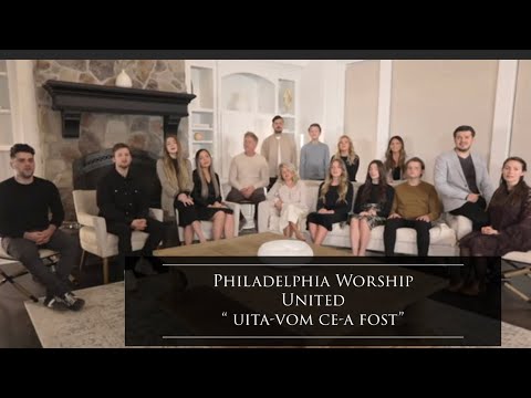 "UITA-VOM CE-A FOST AICI"-PHILADELPHIA WORSHIP UNITED #LAUDASIINCHINARE #MUZICACRESTINA #CANTARI
