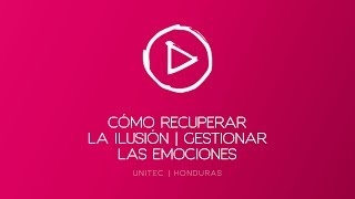Cómo recuperar la ilusión | Gestionar las emociones