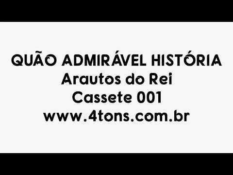 Quão Admirável É A História - Arautos do Rei