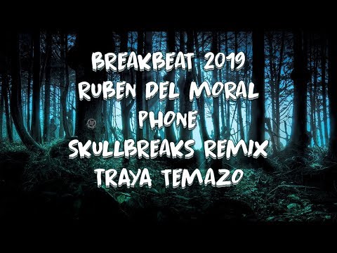 BREAKBEAT 2019 / RUBEN DEL MORAL - PHONE  (SKULLBREAKS REMIX) BREAKS MIX - TRAYA - TEMAZO