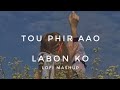 Toh Phir Aao X Labon Ko Lo Fi Remix Slowed Reverb Heart Snapped