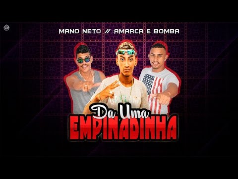 MANO NETO & AMARCA E BOMBA - DA UMA EMPINADINHA (MÚSICA NOVA)