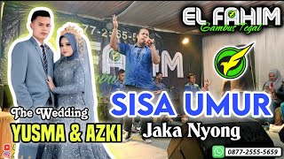 EL FAHIM Grup - SISA UMUR - Jaka Nyong - Pernikahan Yusma & Azki (Desa Pener Kab. Tegal)