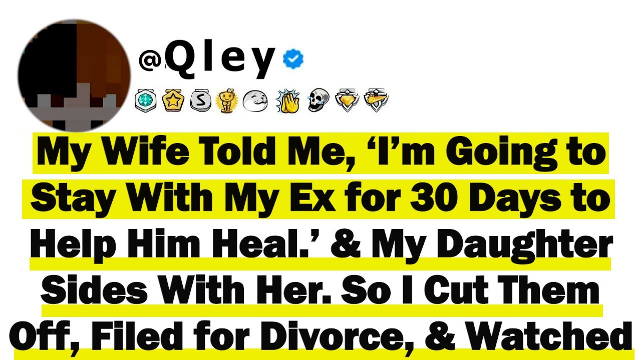 My Wife Told Me, ‘I’m Going to Stay With My Ex for 30 Days to Help Him Heal’ & My Daughter Sides W/