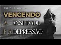 VENCENDO A ANSIEDADE E A DEPRESSÃO PR EDSON FERREIRA
