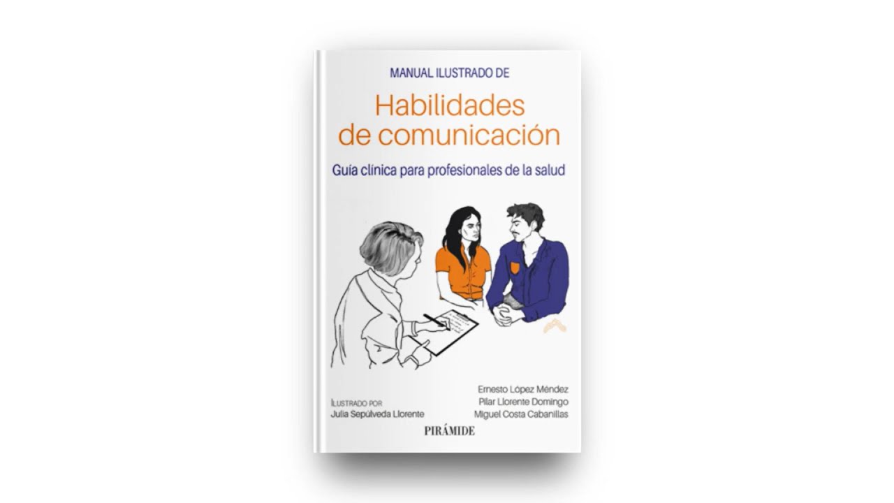 Manual ilustrado de habilidades de comunicación. Guía clínica para profesionales de la salud.