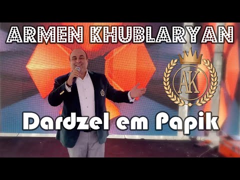 Armen Khublaryan -  Dardzel em papik