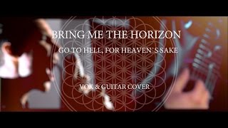 Bring Me The Horizon - Go To Hell For Heaven's Sake (Vox&Guitar Cover)