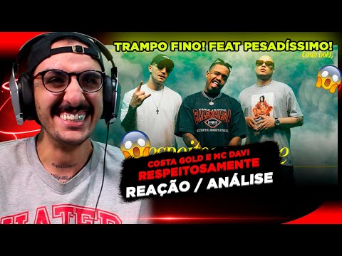 BRABOSSS! COSTA GOLD E MC DAVI - RESPEITOSAMENTE [REAÇÃO/ ANÁLISE]
