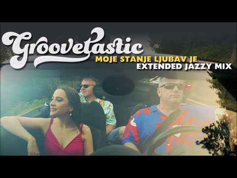 Groovetastic - Moje stanje ljubav je (Extended Jazzy Mix)
