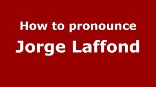 How to pronounce Jorge Laffond