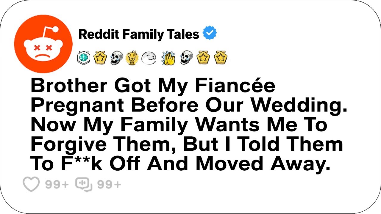 Brother Got My Fiancée Pregnant Before Our Wedding. Now My Family Wants Me To....- Reddit Family