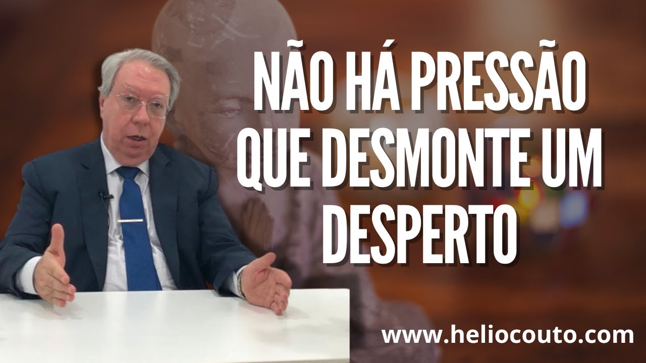 Não há pressão que desmonte um desperto.