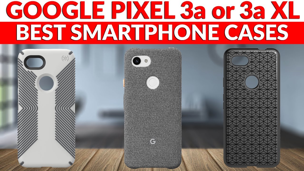 Best Smartphone Cases for Google Pixel 3a or Pixel 3a XL - YouTube Tech Guy
